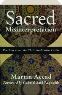 SACRED MISINTERPRETATION: Reaching Across the Christian-Muslim Divide