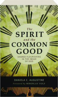 THE SPIRIT AND THE COMMON GOOD: Shared Flourishing in the Image of God