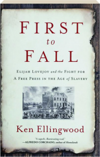 FIRST TO FALL: Elijah Lovejoy and the Fight for a Free Press in the Age of Slavery