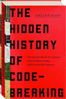 THE HIDDEN HISTORY OF CODE-BREAKING: The Secret World of Cyphers, Uncrackable Codes, and Elusive Encryptions