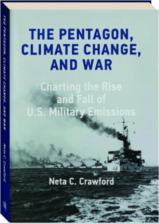 THE PENTAGON, CLIMATE CHANGE, AND WAR: Charting the Rise and Fall of U.S. Military Emissions