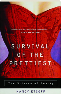 SURVIVAL OF THE PRETTIEST: The Science of Beauty