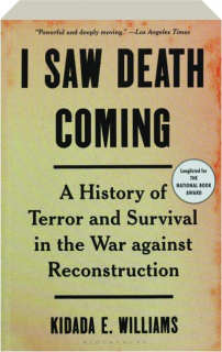 I SAW DEATH COMING: A History of Terror and Survival in the War Against Reconstruction