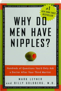 WHY DO MEN HAVE NIPPLES? Hundreds of Questions You'd Only Ask a Doctor After Your Third Martini