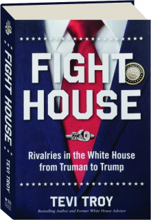 FIGHT HOUSE: Rivalries in the White House from Truman to Trump