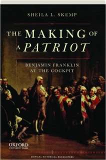 THE MAKING OF A PATRIOT: Benjamin Franklin at the Cockpit