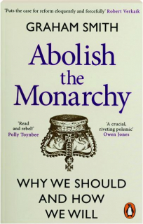 ABOLISH THE MONARCHY: Why We Should and How We Will