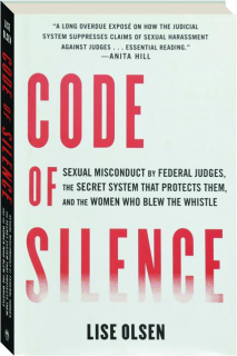 CODE OF SILENCE: Sexual Misconduct by Federal Judges, the Secret System that Protects Them, and the Women Who Blew the Whistle