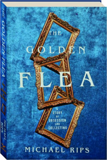 THE GOLDEN FLEA: A Story of Obsession and Collecting