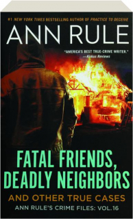 FATAL FRIENDS, DEADLY NEIGHBORS AND OTHER TRUE CASES, VOL. 16