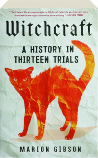 WITCHCRAFT: A History in Thirteen Trials