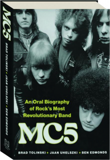 MC5: An Oral Biography of Rock's Most Revolutionary Band