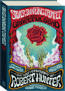 THE SILVER SNARLING TRUMPET: The Birth of the Grateful Dead--The Lost Manuscript of Robert Hunter