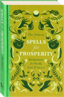 SPELLS FOR PROSPERITY: Enchantments for Wealth, Luck & Success