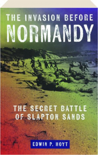 THE INVASION BEFORE NORMANDY: The Secret Battle of Slapton Sands