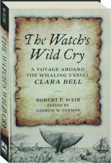 THE WATCH'S WILD CRY: A Voyage Aboard the Whaling Vessel <I>Clara Bell</I>