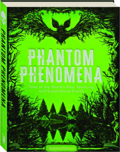 PHANTOM PHENOMENA: Tales of the World's Most Terrifying and Supernatural Events