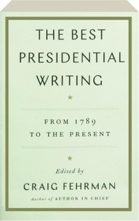 THE BEST PRESIDENTIAL WRITING: From 1789 to the Present