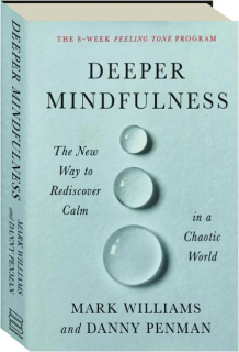 DEEPER MINDFULNESS: The New Way to Rediscover Calm in a Chaotic World