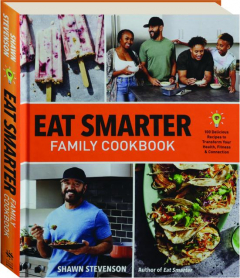 EAT SMARTER FAMILY COOKBOOK: 100 Delicious Recipes to Transform Your Health, Fitness & Connection