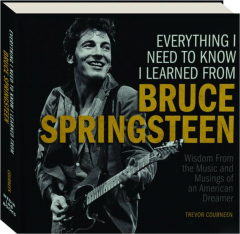 EVERYTHING I NEED TO KNOW I LEARNED FROM BRUCE SPRINGSTEEN