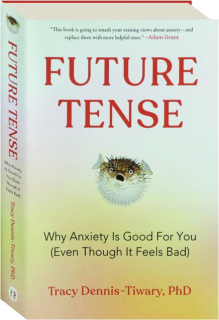 FUTURE TENSE: Why Anxiety is Good for You (Even Though It Feels Bad)