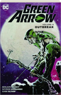 GREEN ARROW, VOLUME 9: Outbreak