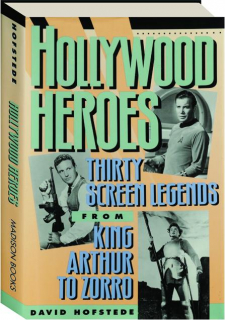 HOLLYWOOD HEROES: Thirty Screen Legends from King Arthur to Zorro