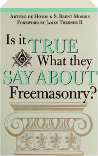 IS IT TRUE WHAT THEY SAY ABOUT FREEMASONRY? The Methods of Anti-Masons