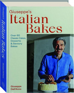 GIUSEPPE'S ITALIAN BAKES: Over 60 Classic Cakes, Desserts & Savoury Bakes