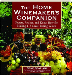 THE HOME WINEMAKER'S COMPANION: Secrets, Recipes, and Know-How for Making 115 Great-Tasting Wines