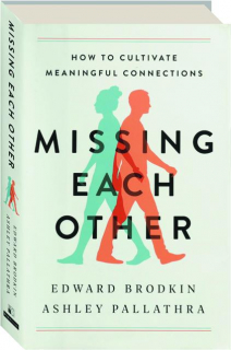 MISSING EACH OTHER: How to Cultivate Meaningful Connections