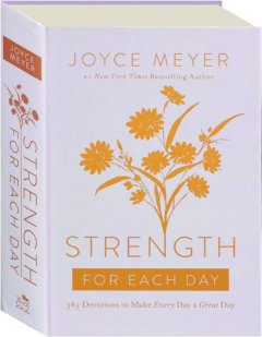 STRENGTH FOR EACH DAY: 365 Devotions to Make Every Day a Great Day