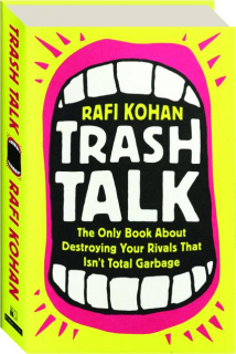 TRASH TALK: The Only Book About Destroying Your Rivals That Isn't Total Garbage