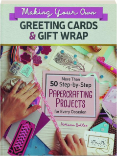 MAKING YOUR OWN GREETING CARDS AND GIFT WRAP