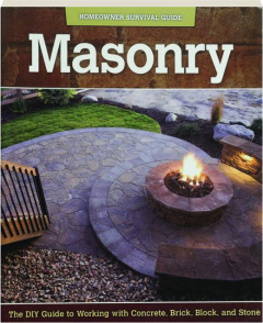 MASONRY: The DIY Guide to Working with Concrete, Brick, Block, and Stone