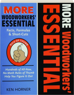 MORE WOODWORKERS' ESSENTIAL FACTS, FORMULAS & SHORT-CUTS