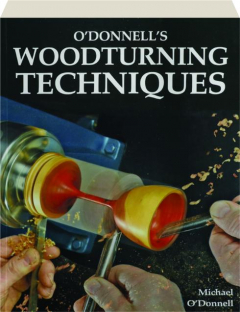 O'DONNELL'S WOODTURNING TECHNIQUES