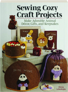 SEWING COZY CRAFT PROJECTS: Make Adorable Animal Decor, Gifts, and Keepsakes