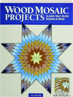 WOOD MOSAIC PROJECTS: Classic Quilt Block Designs in Wood