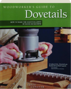 WOODWORKER'S GUIDE TO DOVETAILS: How to Make the Essential Joint by Hand or Machine