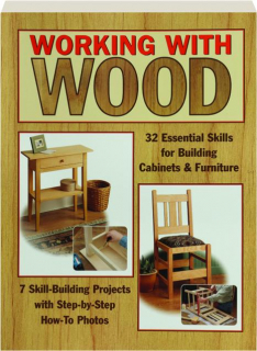 WORKING WITH WOOD: 32 Essential Skills for Building Cabinets & Furniture