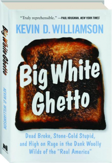 BIG WHITE GHETTO: Dead Broke, Stone-Cold Stupid, and High on Rage in the Dank Woolly Wilds of the "Real America"