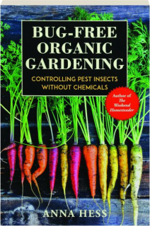 BUG-FREE ORGANIC GARDENING: Controlling Pest Insects Without Chemicals