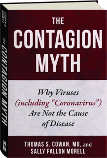 THE CONTAGION MYTH: Why Viruses (Including "Coronavirus") Are Not the Cause of Disease