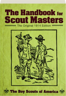 THE HANDBOOK FOR SCOUT MASTERS: The Original 1914 Edition