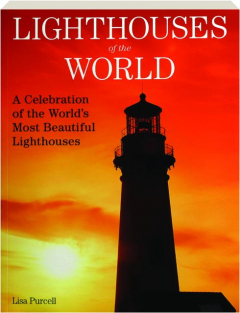 LIGHTHOUSES OF THE WORLD: A Celebration of the World's Most Beautiful Lighthouses