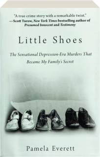 LITTLE SHOES: The Sensational Depression-Era Murders that Became My Family's Secret