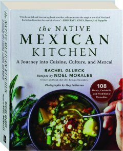 THE NATIVE MEXICAN KITCHEN: A Journey into Cuisine, Culture, and Mezcal