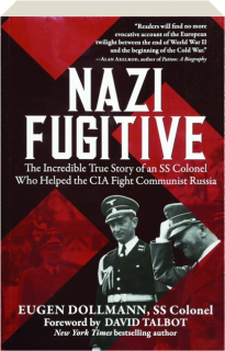 NAZI FUGITIVE: The Incredible True Story of an SS Colonel Who Helped the CIA Fight Communist Russia